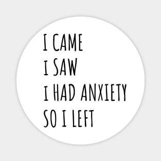 I Came I Saw I Had Anxiety So I Left Magnet